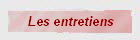 Les entretiens