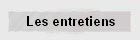 Les entretiens